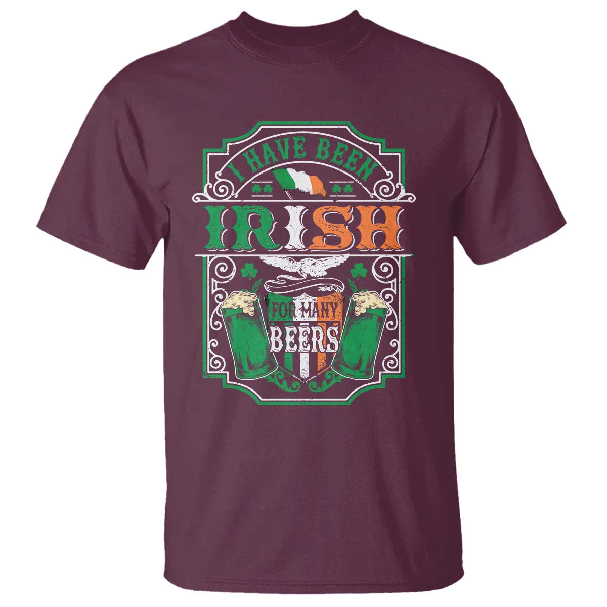 Funny Irish Beer Drinking T Shirt I Have Been Irish For Many Beers St Patrick's Day TS11 Maroon Print Your Wear