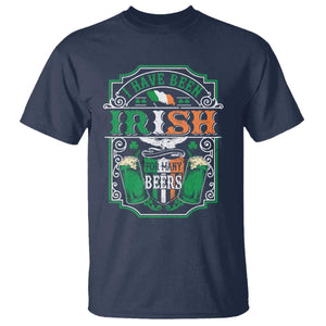 Funny Irish Beer Drinking T Shirt I Have Been Irish For Many Beers St Patrick's Day TS11 Navy Print Your Wear