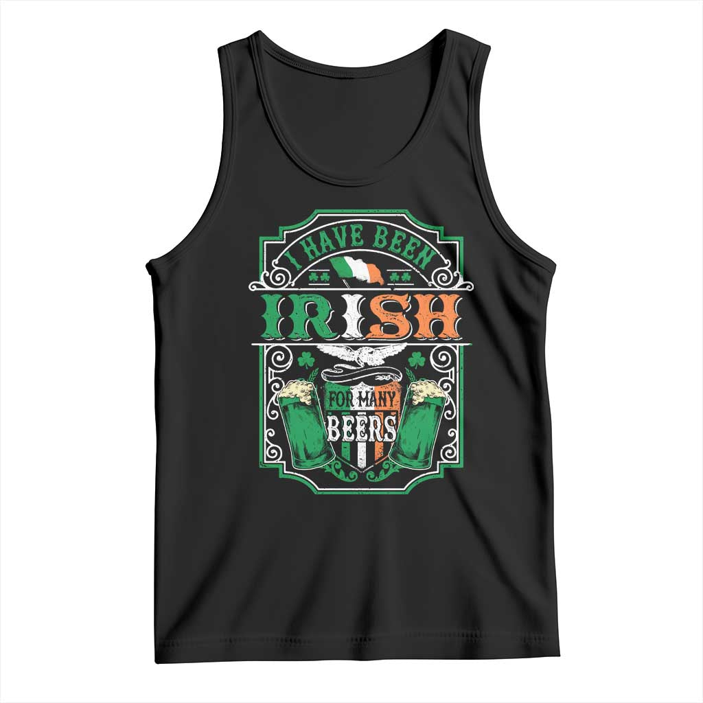 Funny Irish Beer Drinking Tank Top I Have Been Irish For Many Beers St Patrick's Day TS11 Black Print Your Wear