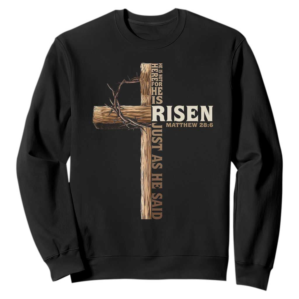He Is Not Here For He Is Risen Just As He Said Sweatshirt Christian Easter Day Religious Bible Verse Cross TS11 Black Print Your Wear