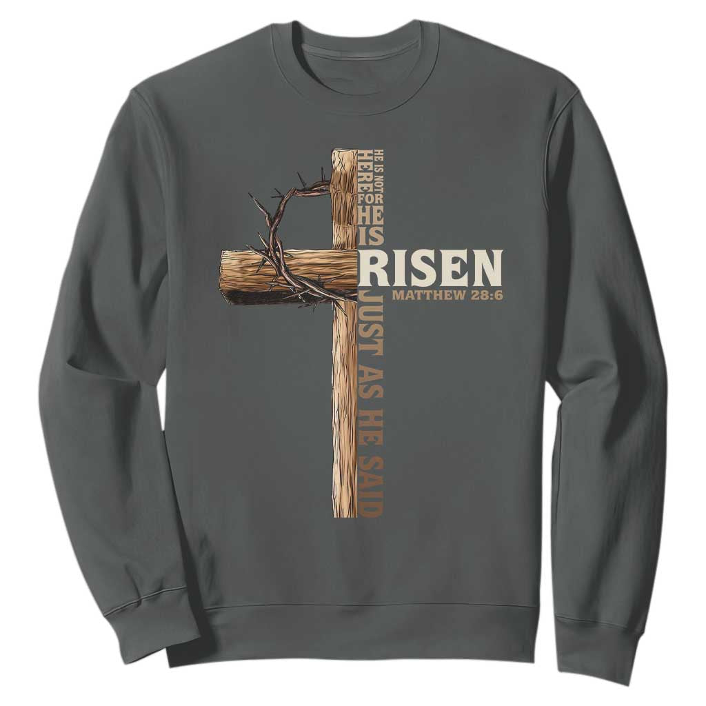 He Is Not Here For He Is Risen Just As He Said Sweatshirt Christian Easter Day Religious Bible Verse Cross TS11 Dark Heather Print Your Wear