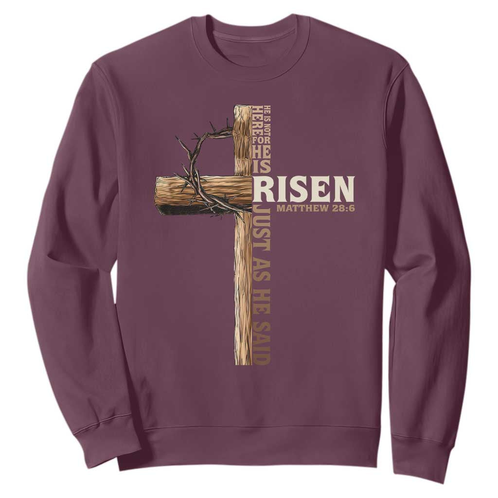He Is Not Here For He Is Risen Just As He Said Sweatshirt Christian Easter Day Religious Bible Verse Cross TS11 Maroon Print Your Wear