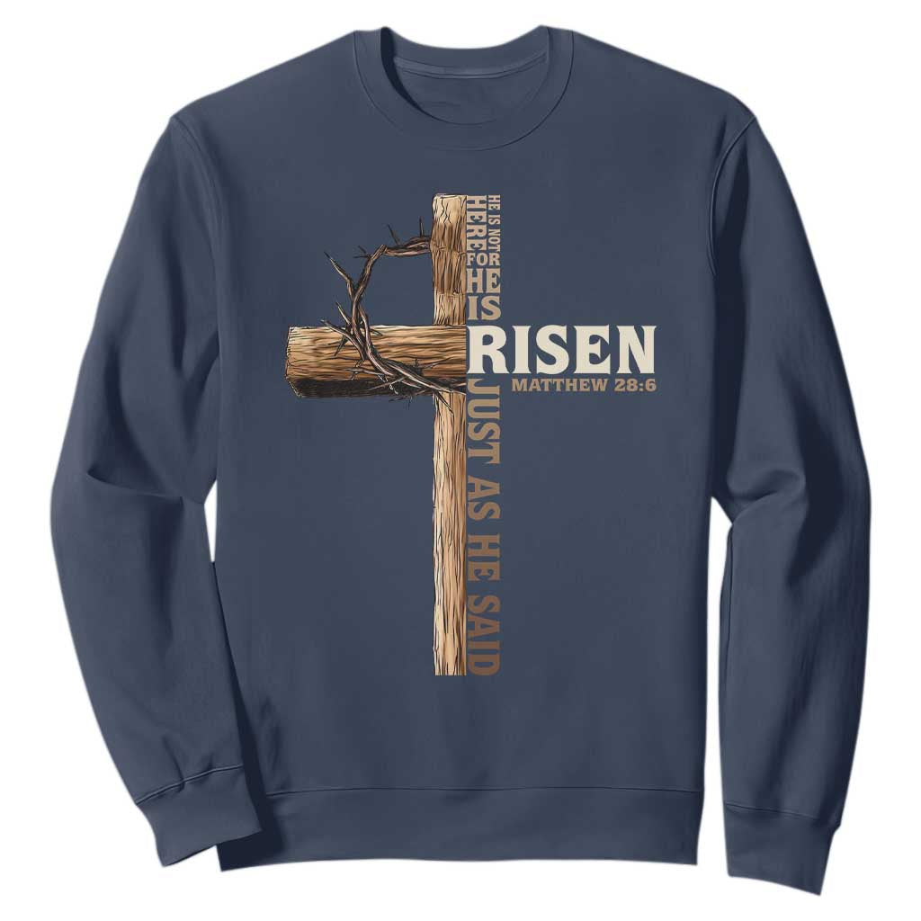 He Is Not Here For He Is Risen Just As He Said Sweatshirt Christian Easter Day Religious Bible Verse Cross TS11 Navy Print Your Wear