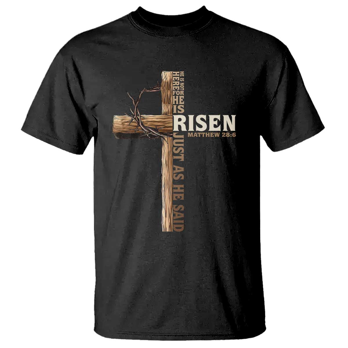 He Is Not Here For He Is Risen Just As He Said T Shirt Christian Easter Day Religious Bible Verse Cross TS11 Black Print Your Wear