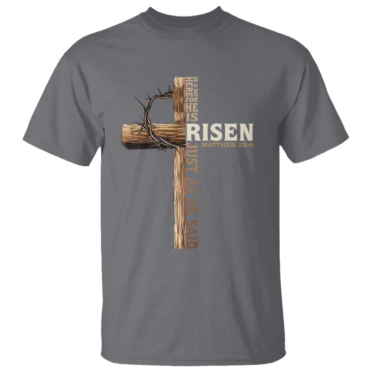 He Is Not Here For He Is Risen Just As He Said T Shirt Christian Easter Day Religious Bible Verse Cross TS11 Charcoal Print Your Wear