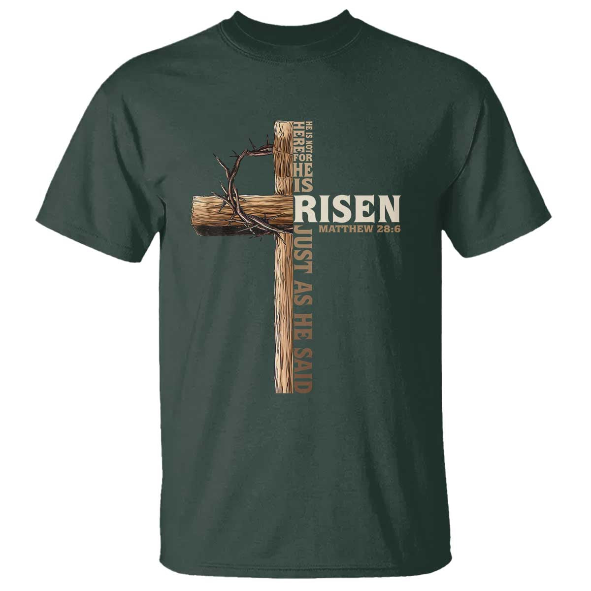 He Is Not Here For He Is Risen Just As He Said T Shirt Christian Easter Day Religious Bible Verse Cross TS11 Dark Forest Green Print Your Wear