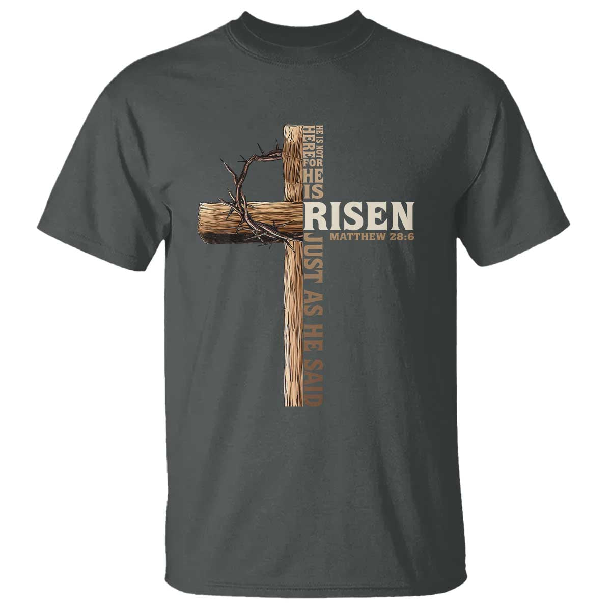 He Is Not Here For He Is Risen Just As He Said T Shirt Christian Easter Day Religious Bible Verse Cross TS11 Dark Heather Print Your Wear