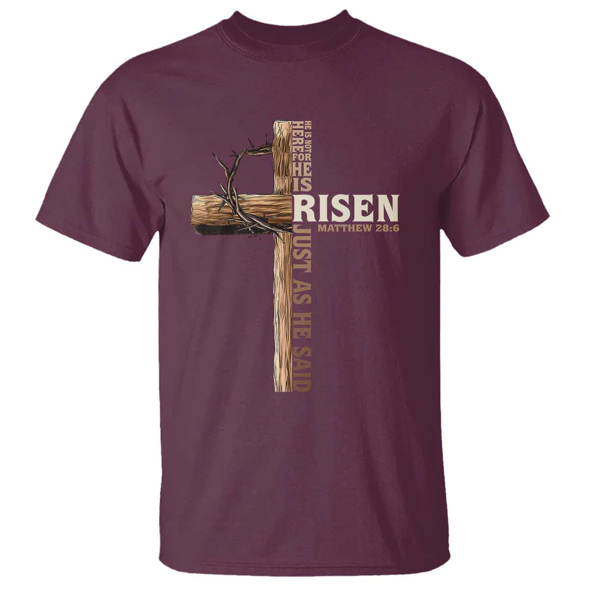 He Is Not Here For He Is Risen Just As He Said T Shirt Christian Easter Day Religious Bible Verse Cross TS11 Maroon Print Your Wear