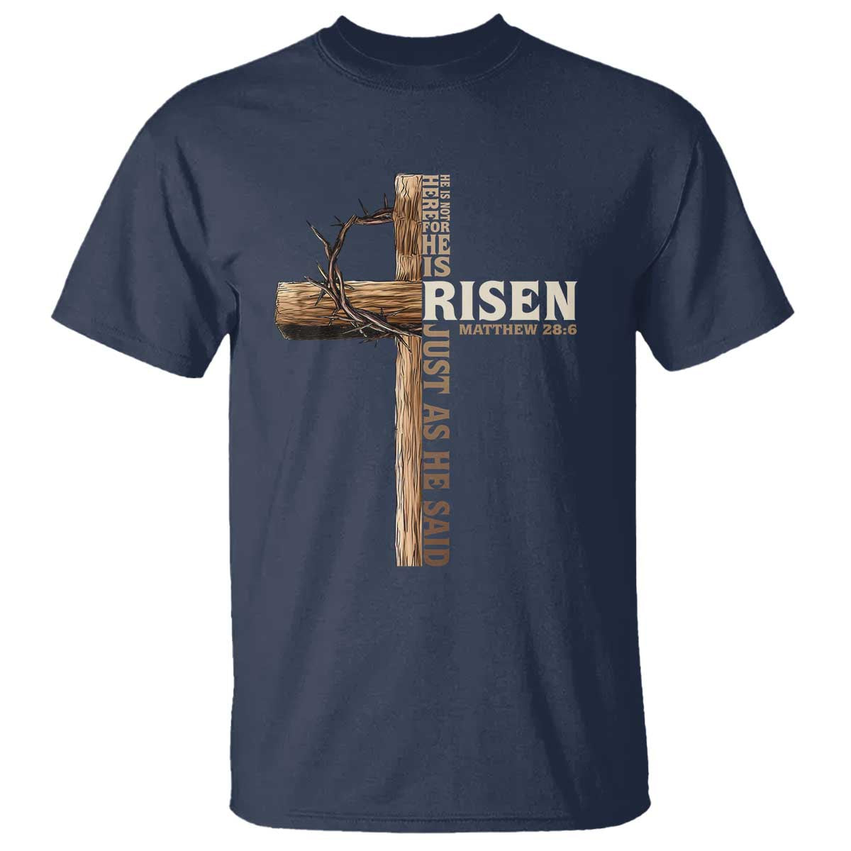 He Is Not Here For He Is Risen Just As He Said T Shirt Christian Easter Day Religious Bible Verse Cross TS11 Navy Print Your Wear