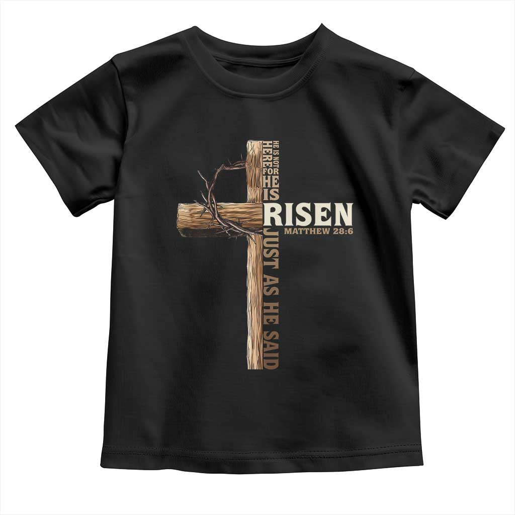 He Is Not Here For He Is Risen Just As He Said Toddler T Shirt Christian Easter Day Religious Bible Verse Cross TS11 Black Print Your Wear