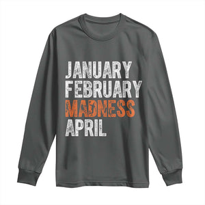 Funny Basketball Long Sleeve Shirt January February Madness April Month TS11 Dark Heather Print Your Wear