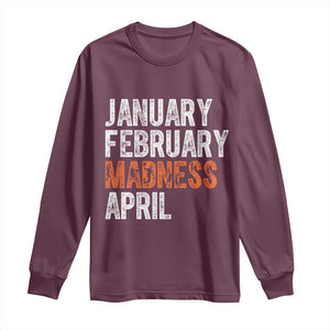 Funny Basketball Long Sleeve Shirt January February Madness April Month TS11 Maroon Print Your Wear