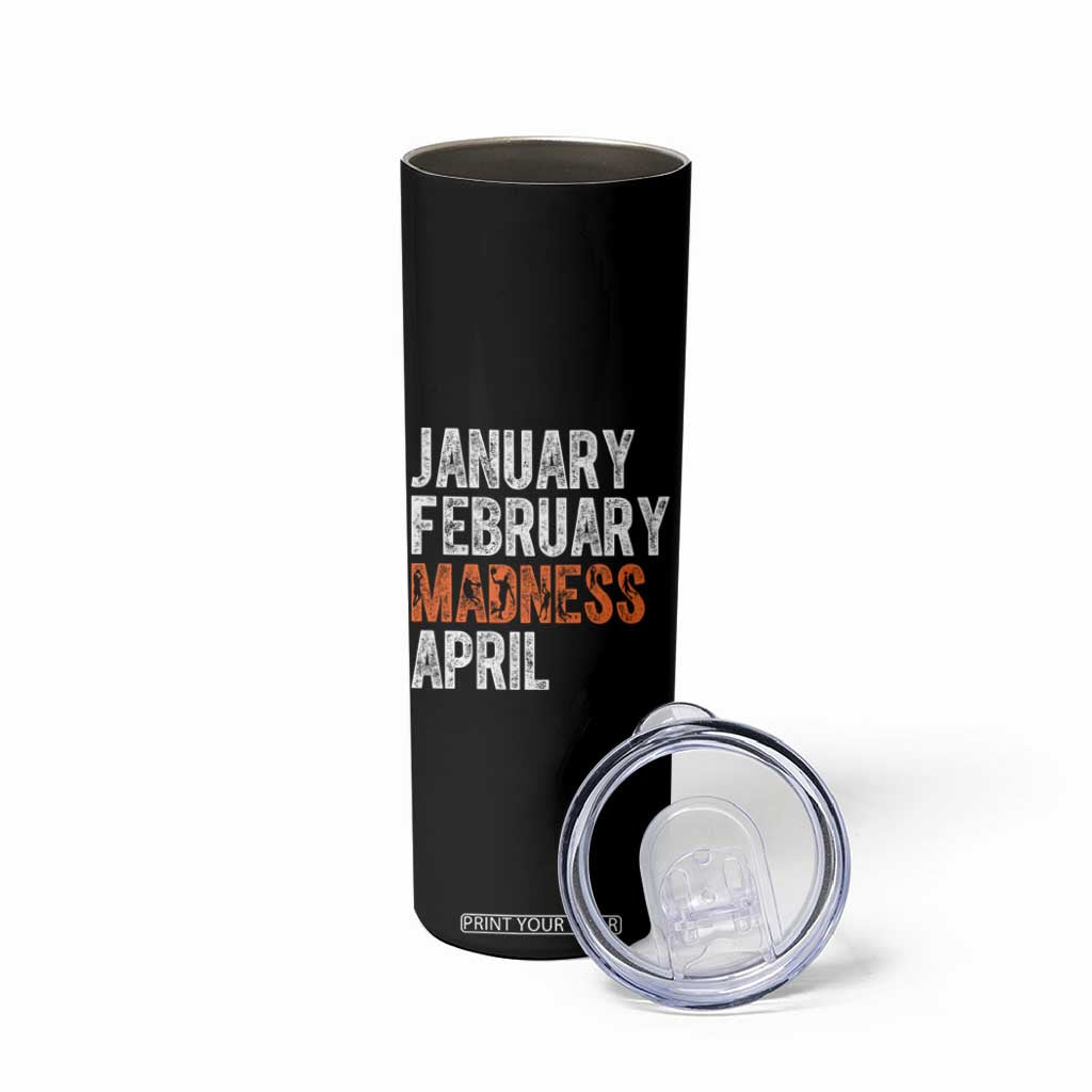Funny Basketball Skinny Tumbler January February Madness April Month TS11 Print Your Wear
