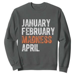 Funny Basketball Sweatshirt January February Madness April Month TS11 Dark Heather Print Your Wear