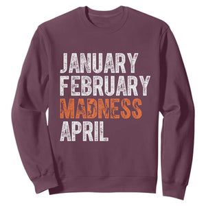 Funny Basketball Sweatshirt January February Madness April Month TS11 Maroon Print Your Wear