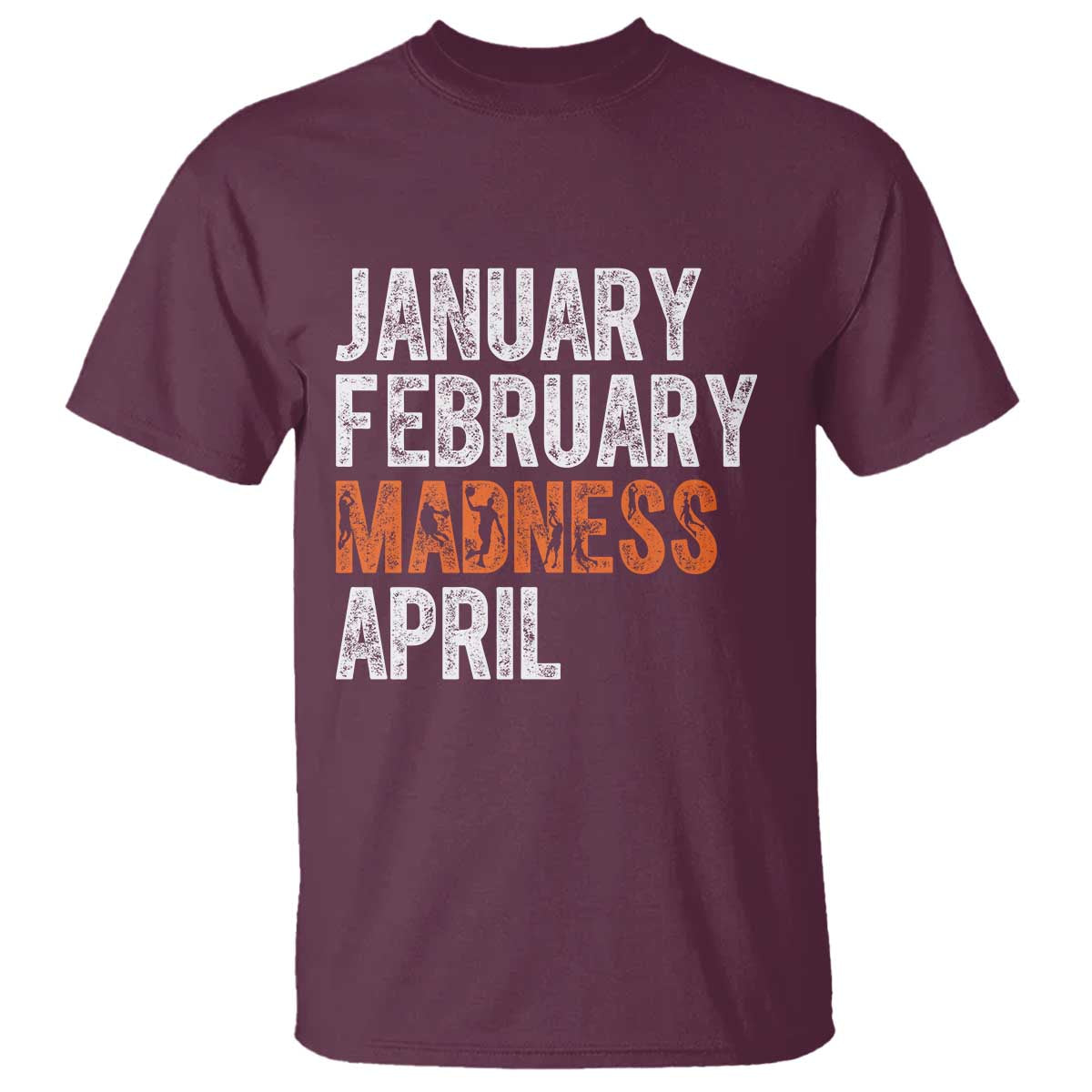 Funny Basketball T Shirt January February Madness April Month TS11 Maroon Print Your Wear
