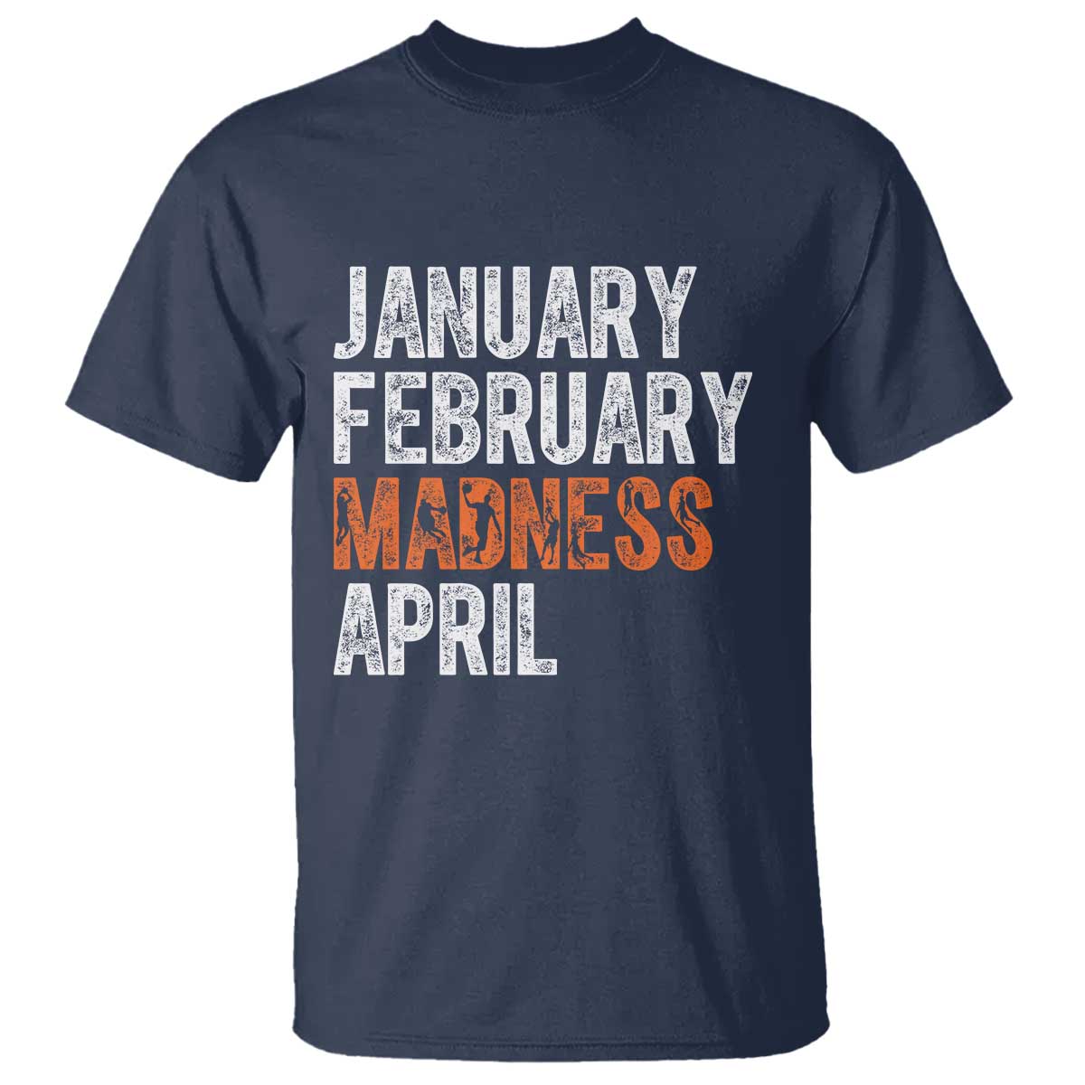 Funny Basketball T Shirt January February Madness April Month TS11 Navy Print Your Wear