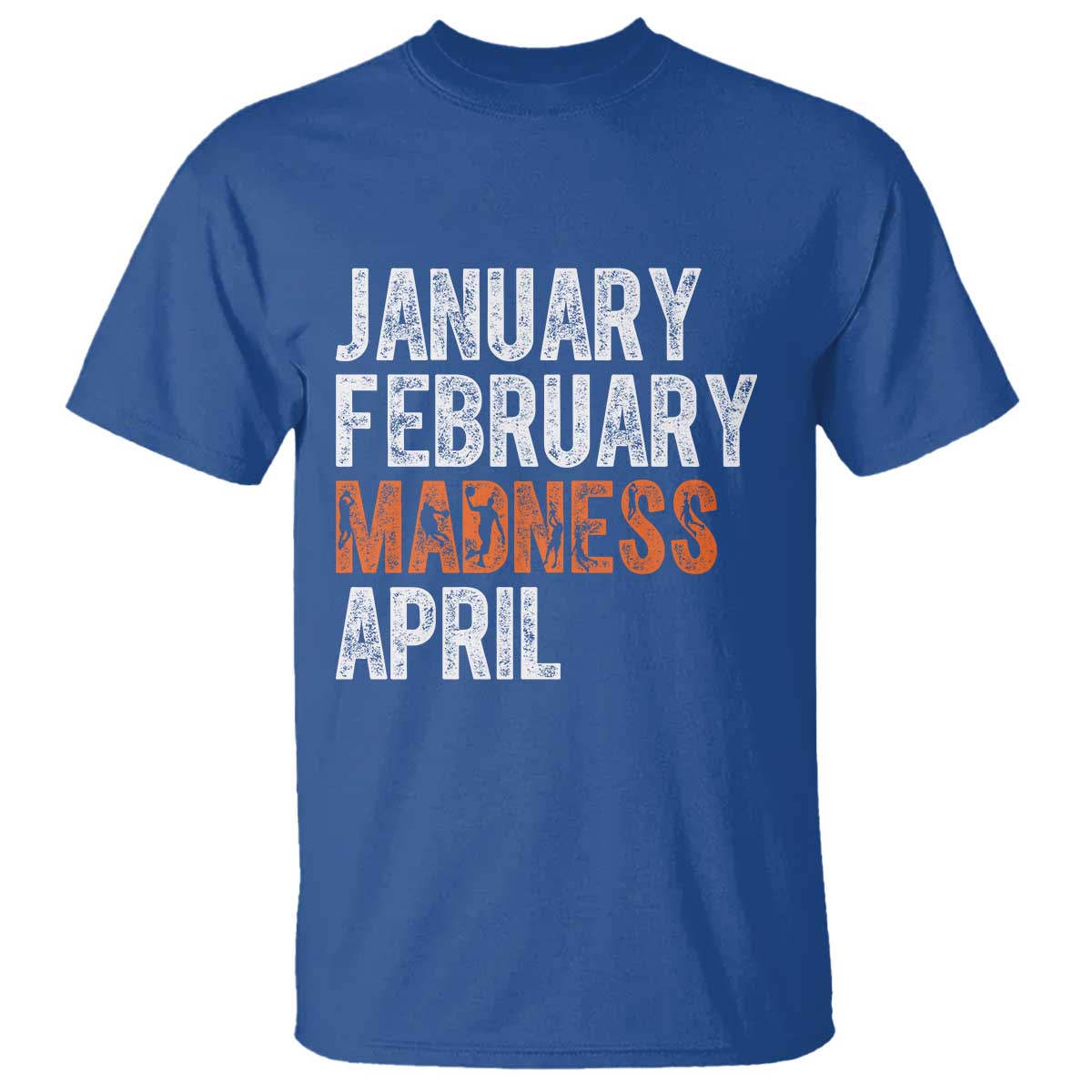 Funny Basketball T Shirt January February Madness April Month TS11 Royal Blue Print Your Wear