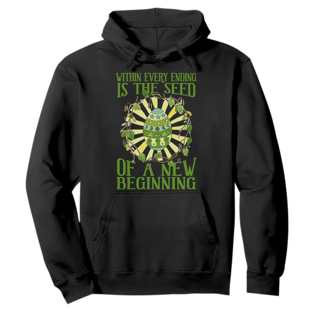 Within Every Ending Is The Seed Of A New Beginning Hoodie Ostara Pagan Eostre Easter Day TS11 Black Print Your Wear