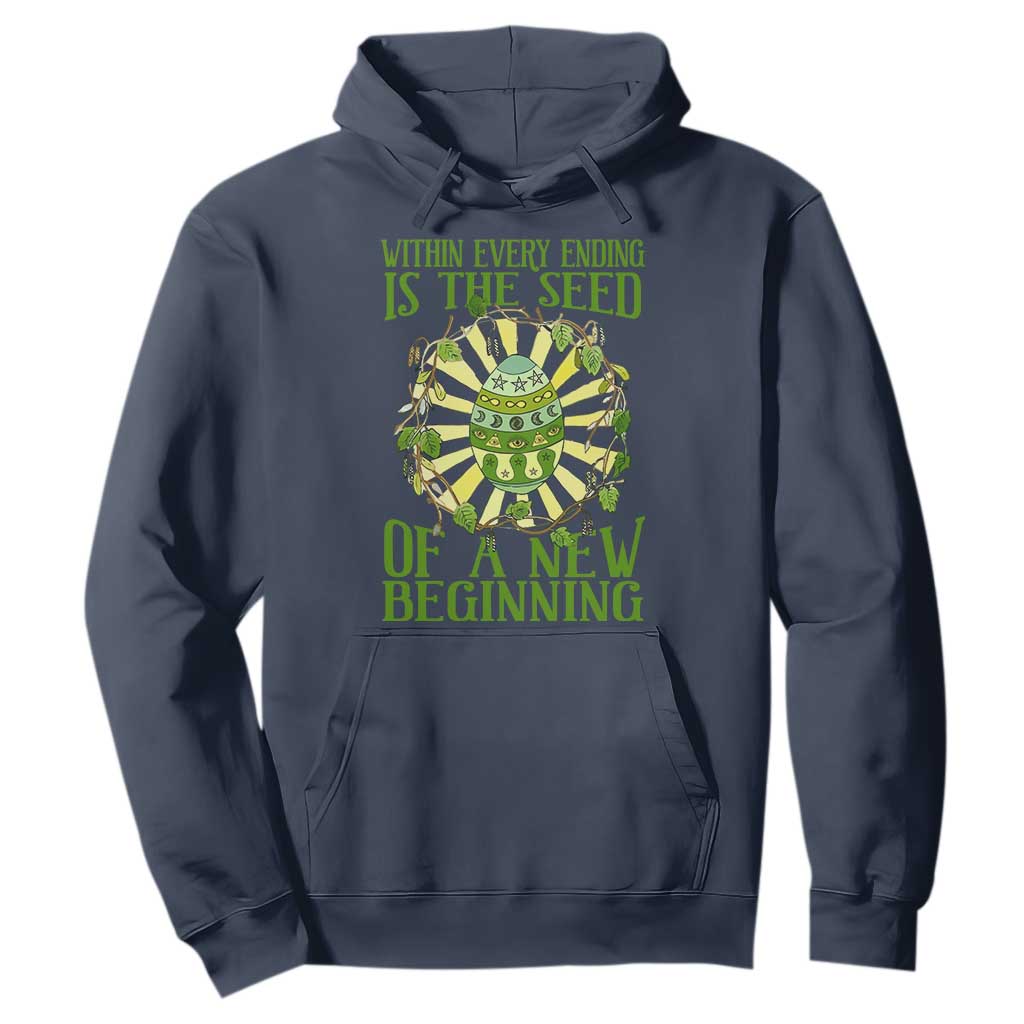Within Every Ending Is The Seed Of A New Beginning Hoodie Ostara Pagan Eostre Easter Day TS11 Navy Print Your Wear