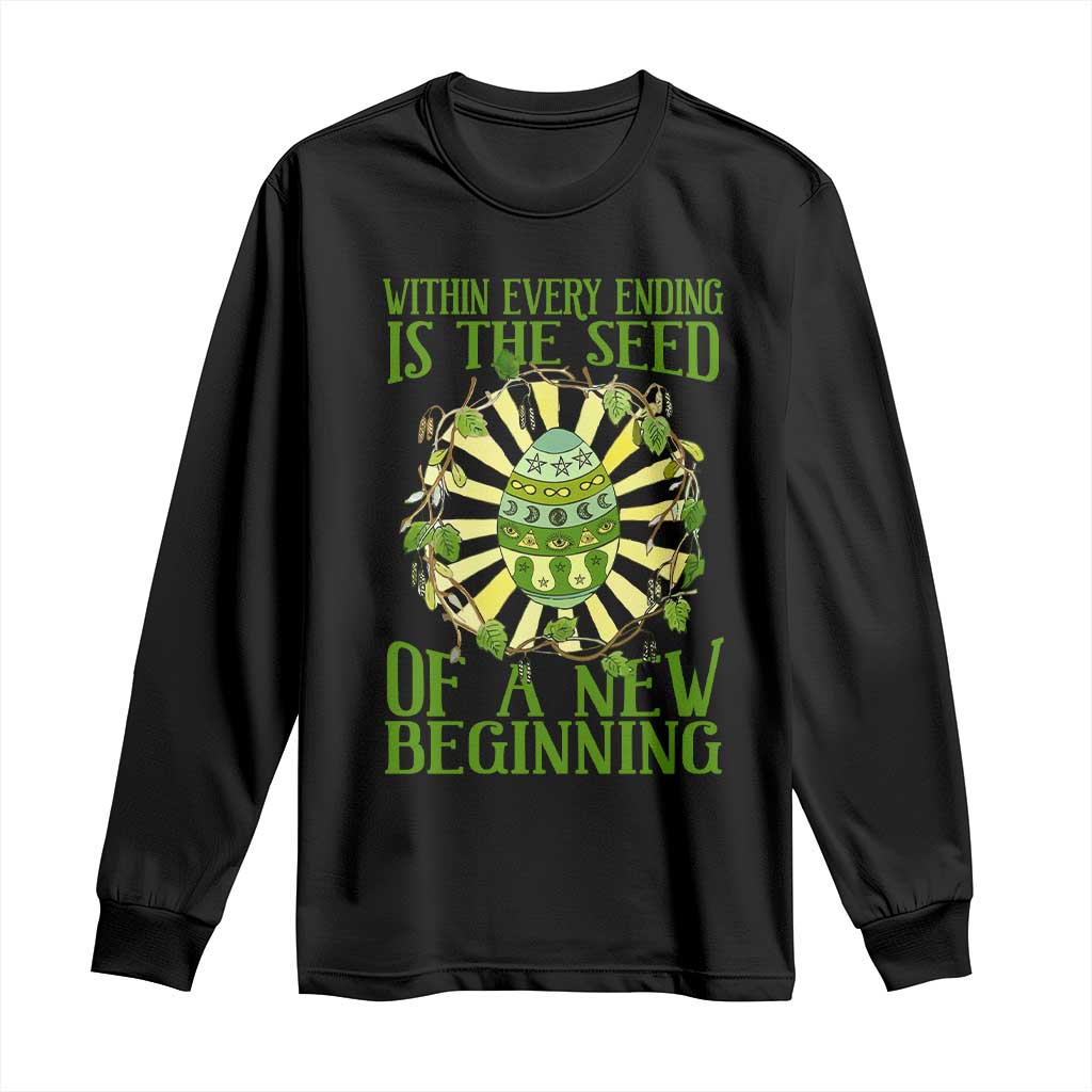 Within Every Ending Is The Seed Of A New Beginning Long Sleeve Shirt Ostara Pagan Eostre Easter Day TS11 Black Print Your Wear