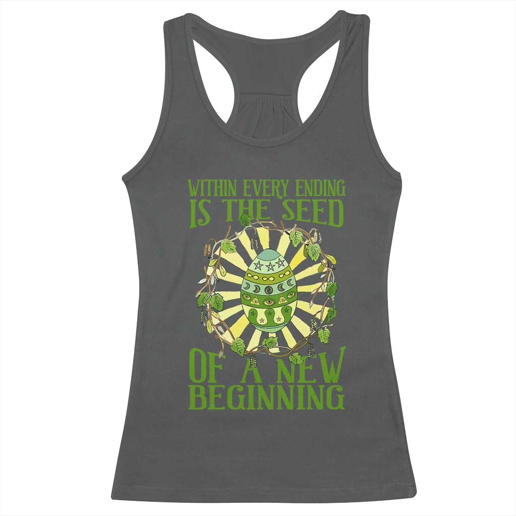Within Every Ending Is The Seed Of A New Beginning Racerback Tank Top Ostara Pagan Eostre Easter Day TS11 Dark Heather Print Your Wear