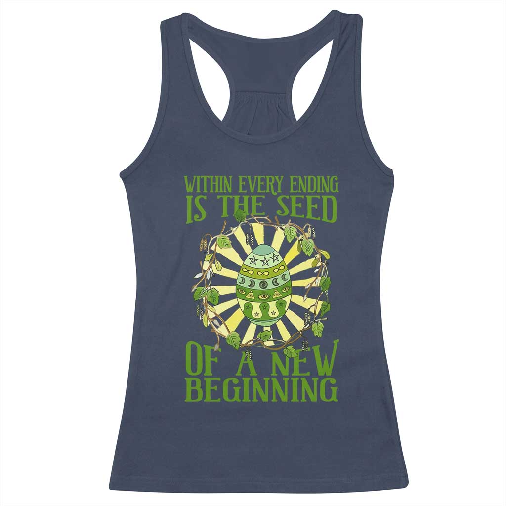 Within Every Ending Is The Seed Of A New Beginning Racerback Tank Top Ostara Pagan Eostre Easter Day TS11 Navy Print Your Wear