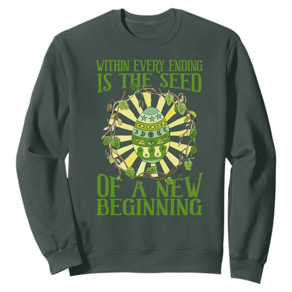 Within Every Ending Is The Seed Of A New Beginning Sweatshirt Ostara Pagan Eostre Easter Day TS11 Dark Forest Green Print Your Wear