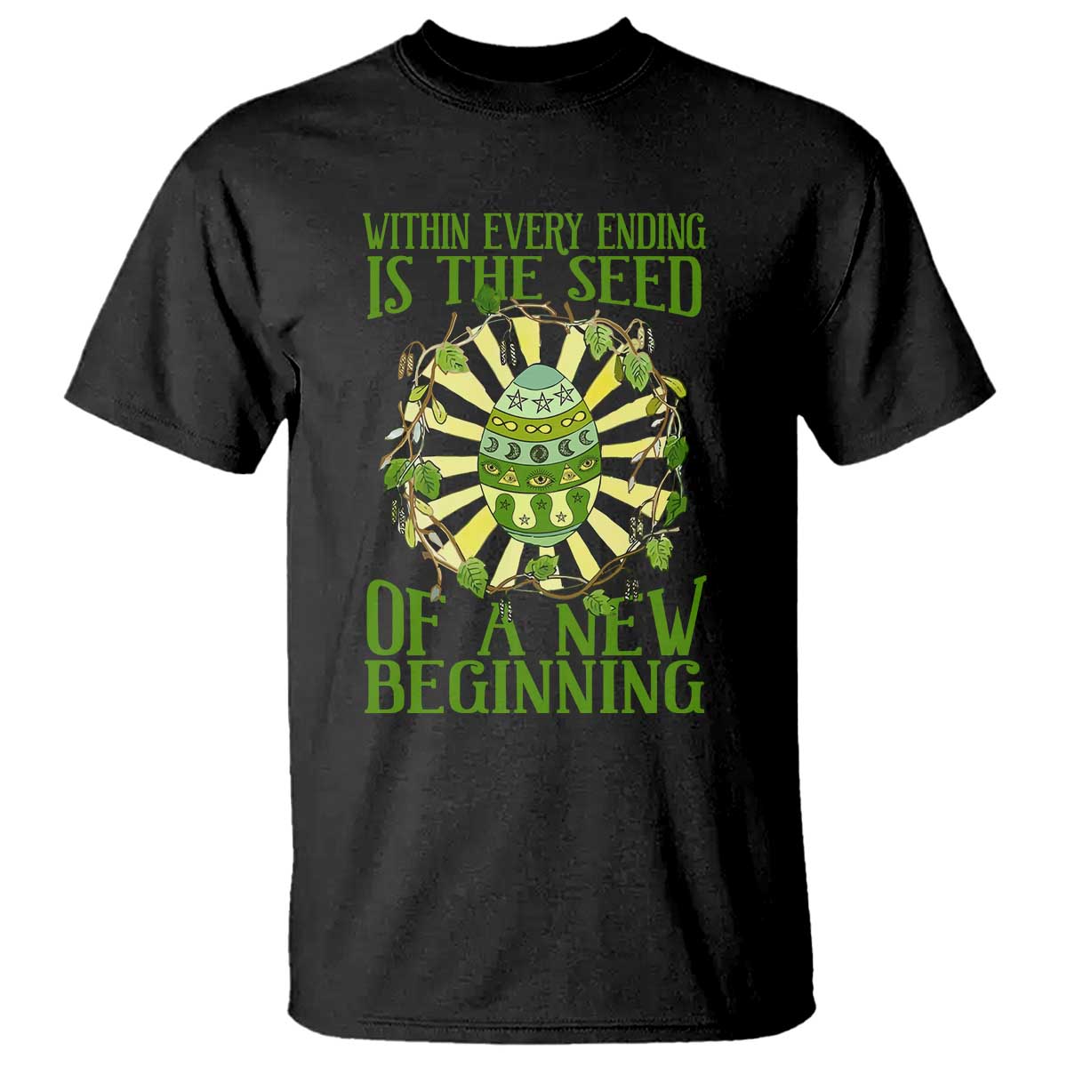 Within Every Ending Is The Seed Of A New Beginning T Shirt Ostara Pagan Eostre Easter Day TS11 Black Print Your Wear