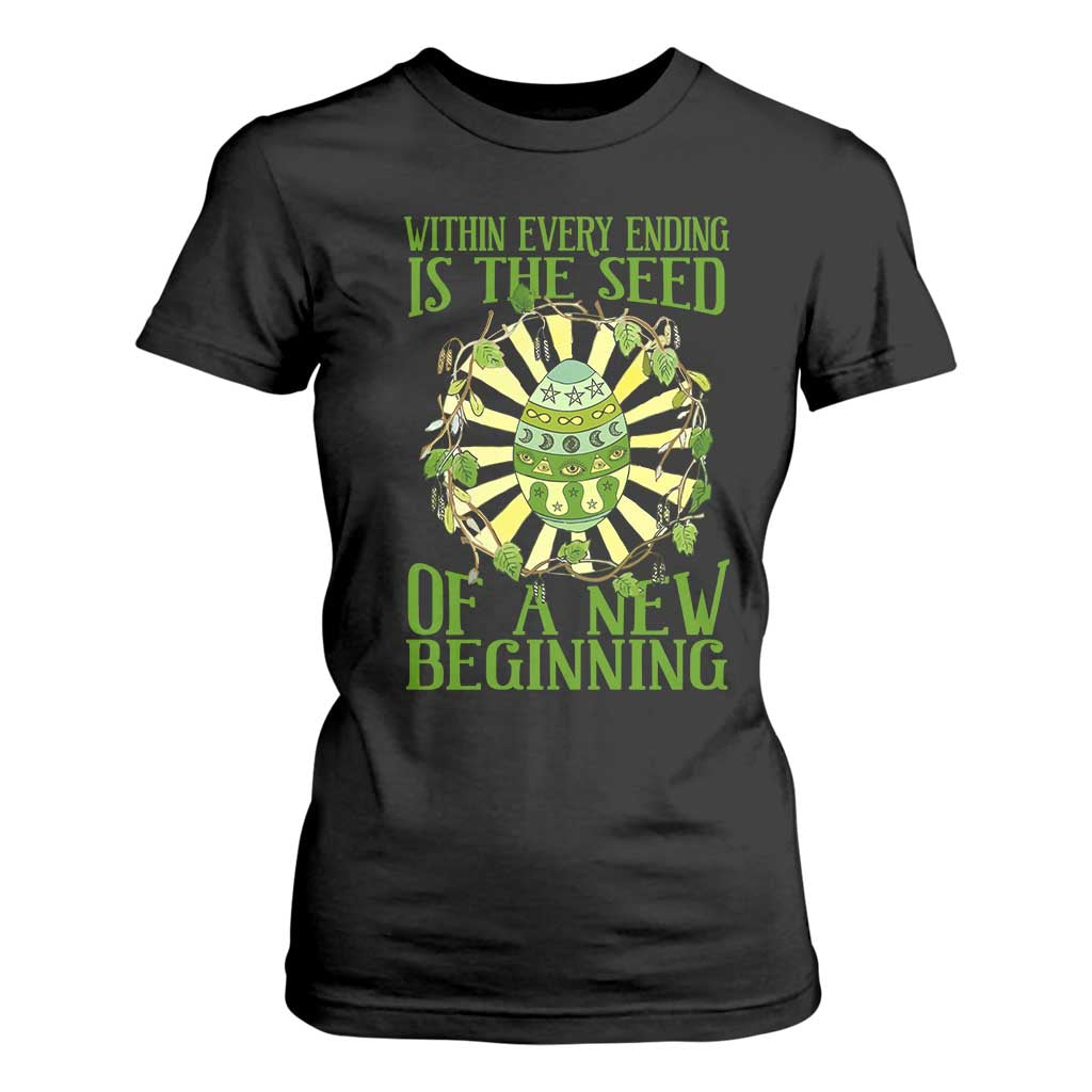 Within Every Ending Is The Seed Of A New Beginning T Shirt For Women Ostara Pagan Eostre Easter Day TS11 Black Print Your Wear