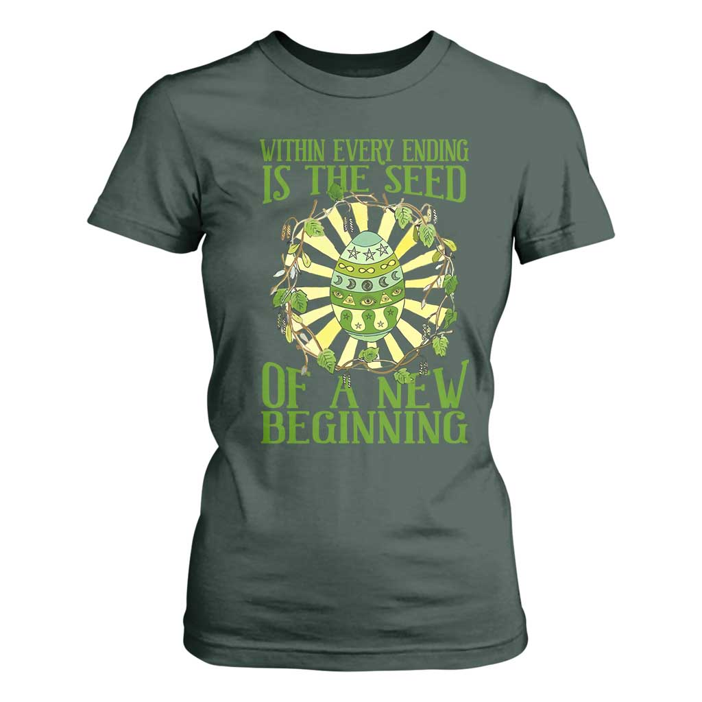 Within Every Ending Is The Seed Of A New Beginning T Shirt For Women Ostara Pagan Eostre Easter Day TS11 Dark Forest Green Print Your Wear
