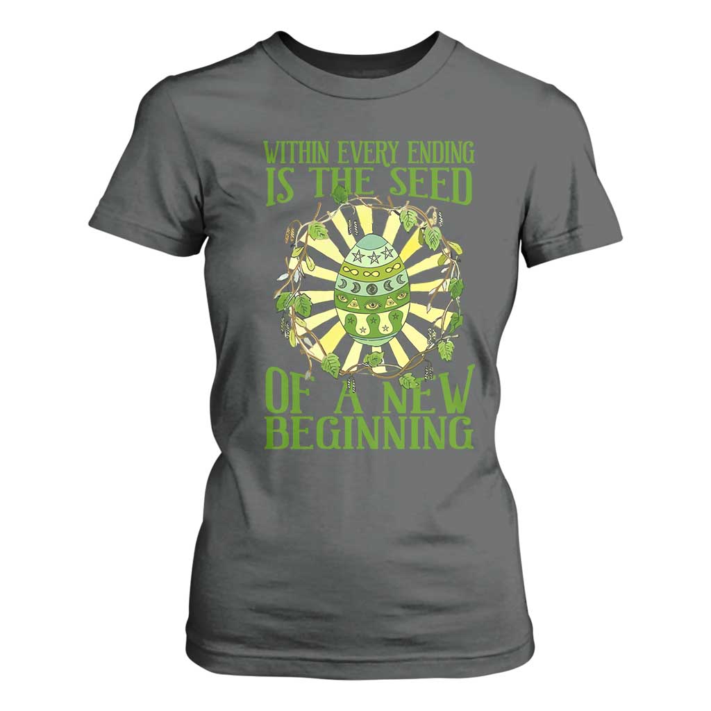 Within Every Ending Is The Seed Of A New Beginning T Shirt For Women Ostara Pagan Eostre Easter Day TS11 Dark Heather Print Your Wear