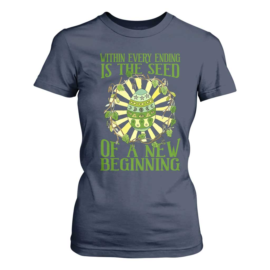 Within Every Ending Is The Seed Of A New Beginning T Shirt For Women Ostara Pagan Eostre Easter Day TS11 Navy Print Your Wear