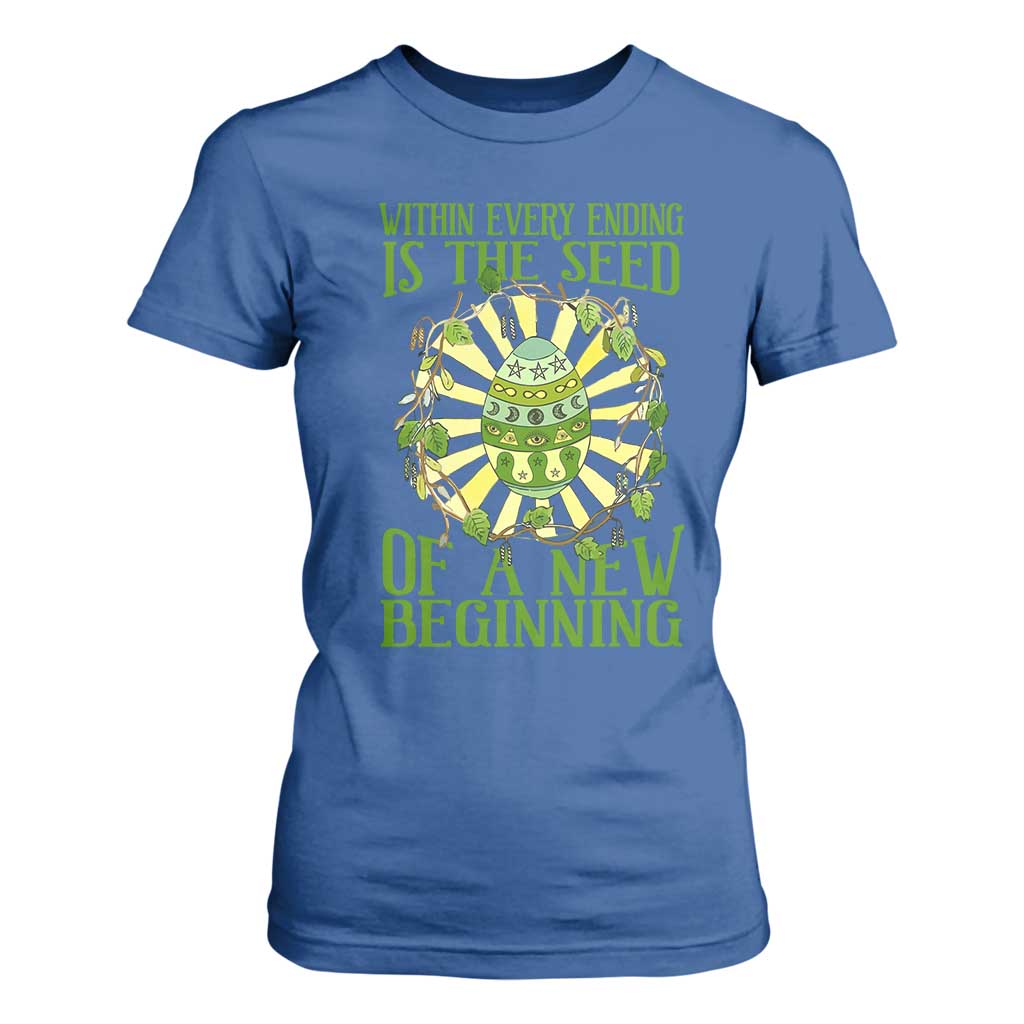 Within Every Ending Is The Seed Of A New Beginning T Shirt For Women Ostara Pagan Eostre Easter Day TS11 Royal Blue Print Your Wear