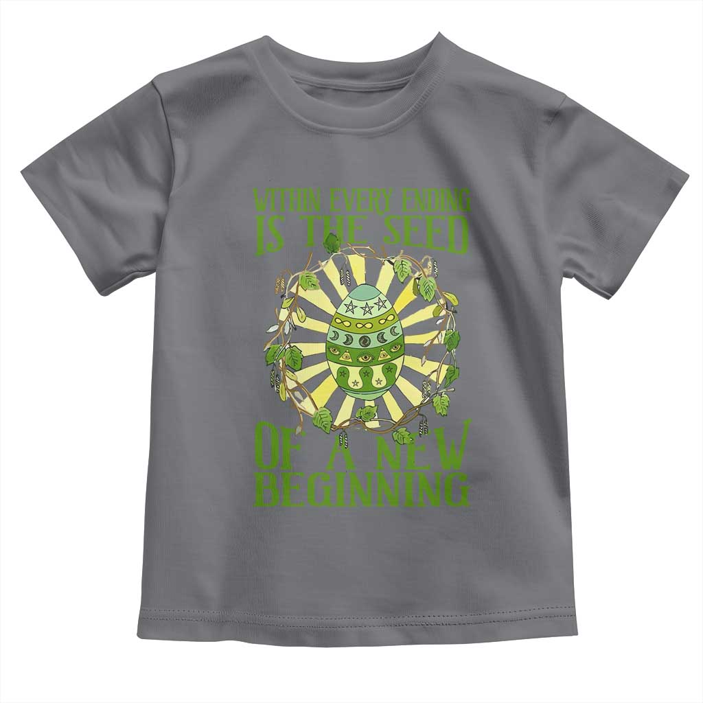 Within Every Ending Is The Seed Of A New Beginning Toddler T Shirt Ostara Pagan Eostre Easter Day TS11 Charcoal Print Your Wear