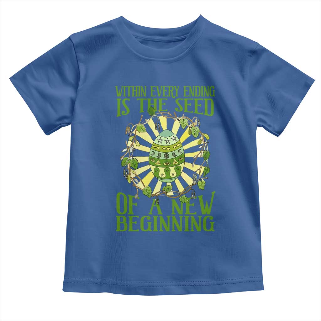 Within Every Ending Is The Seed Of A New Beginning Toddler T Shirt Ostara Pagan Eostre Easter Day TS11 Royal Blue Print Your Wear