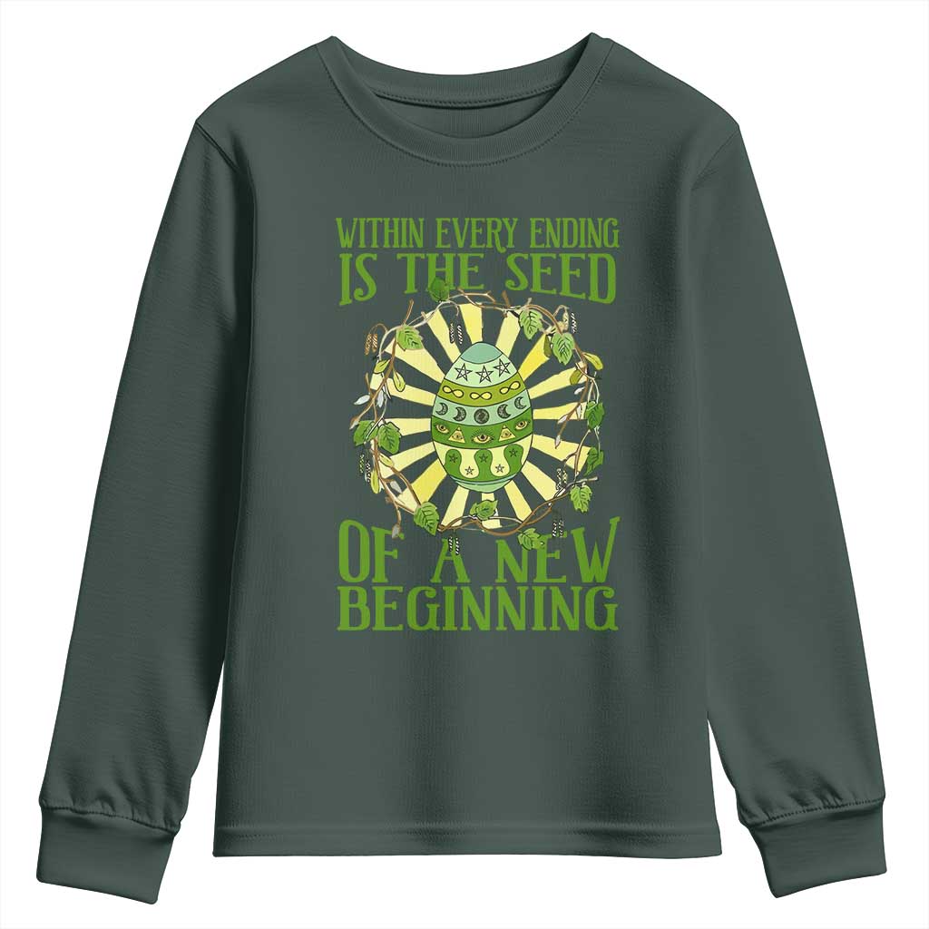 Within Every Ending Is The Seed Of A New Beginning Youth Sweatshirt Ostara Pagan Eostre Easter Day TS11 Dark Forest Green Print Your Wear