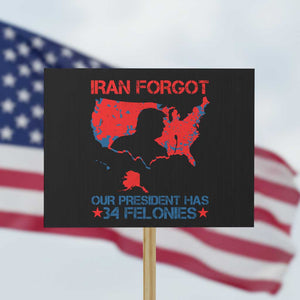 Iran Forgot Our President Has 34 Felonies Protest Sign Vintage USA Red Wave Map TS11 Horizontal 18" × 24" Black Print Your Wear