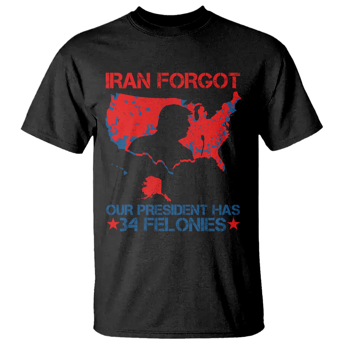 Iran Forgot Our President Has 34 Felonies T Shirt Vintage USA Red Wave Map TS11 Black Print Your Wear