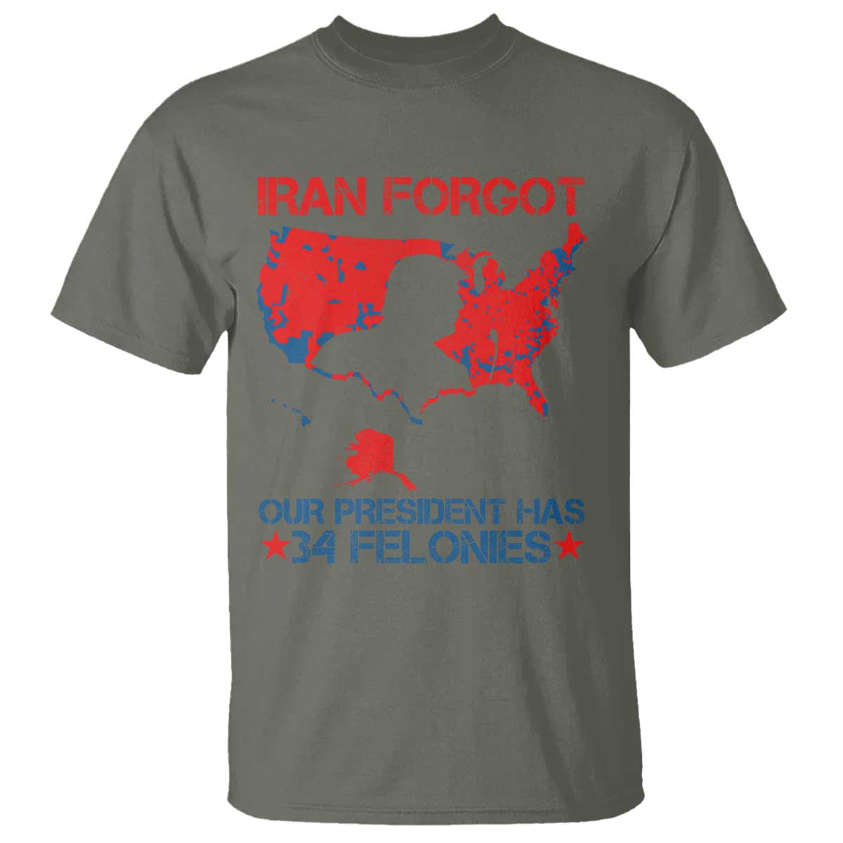 Iran Forgot Our President Has 34 Felonies T Shirt Vintage USA Red Wave Map TS11 Military Green Print Your Wear