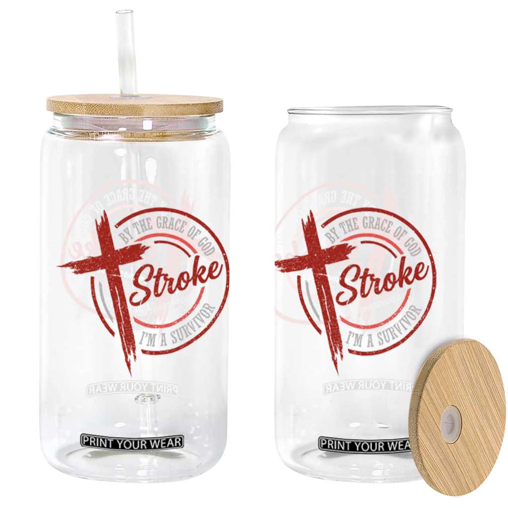 By The Grace Of God I'm A Survivor Stroke Awareness Glass Can TS11 Print Your Wear