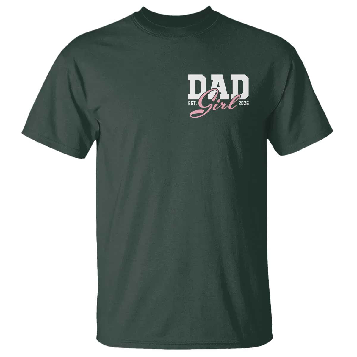 Dad Girl 2026 T Shirt Soon to Be Daddy of Baby Girl TS11 Dark Forest Green Print Your Wear