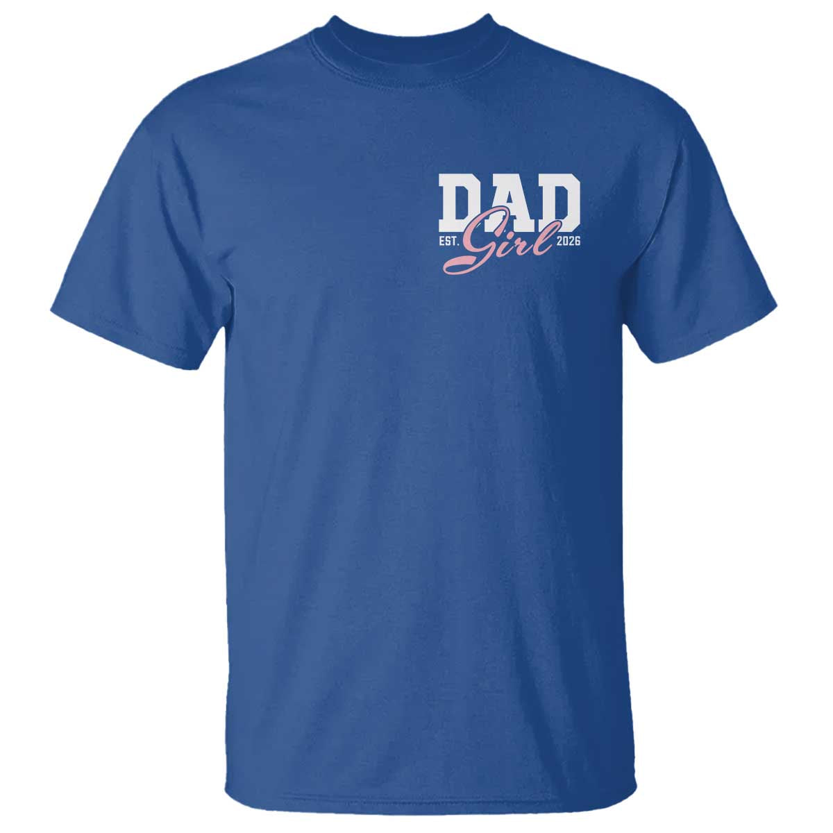 Dad Girl 2026 T Shirt Soon to Be Daddy of Baby Girl TS11 Royal Blue Print Your Wear