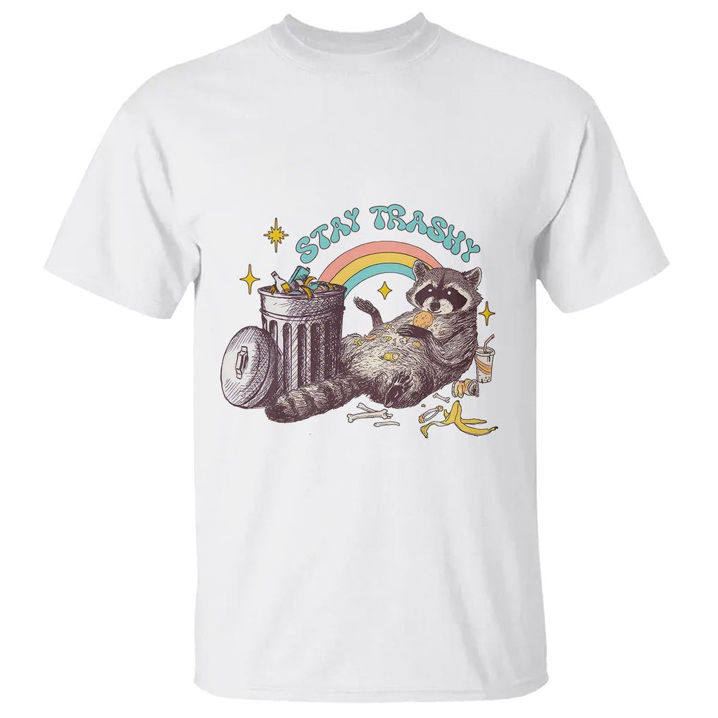 Funny Raccoon T Shirt Stay Trashy Rainbow Bin Cute Trash Panda TS11 White Print Your Wear