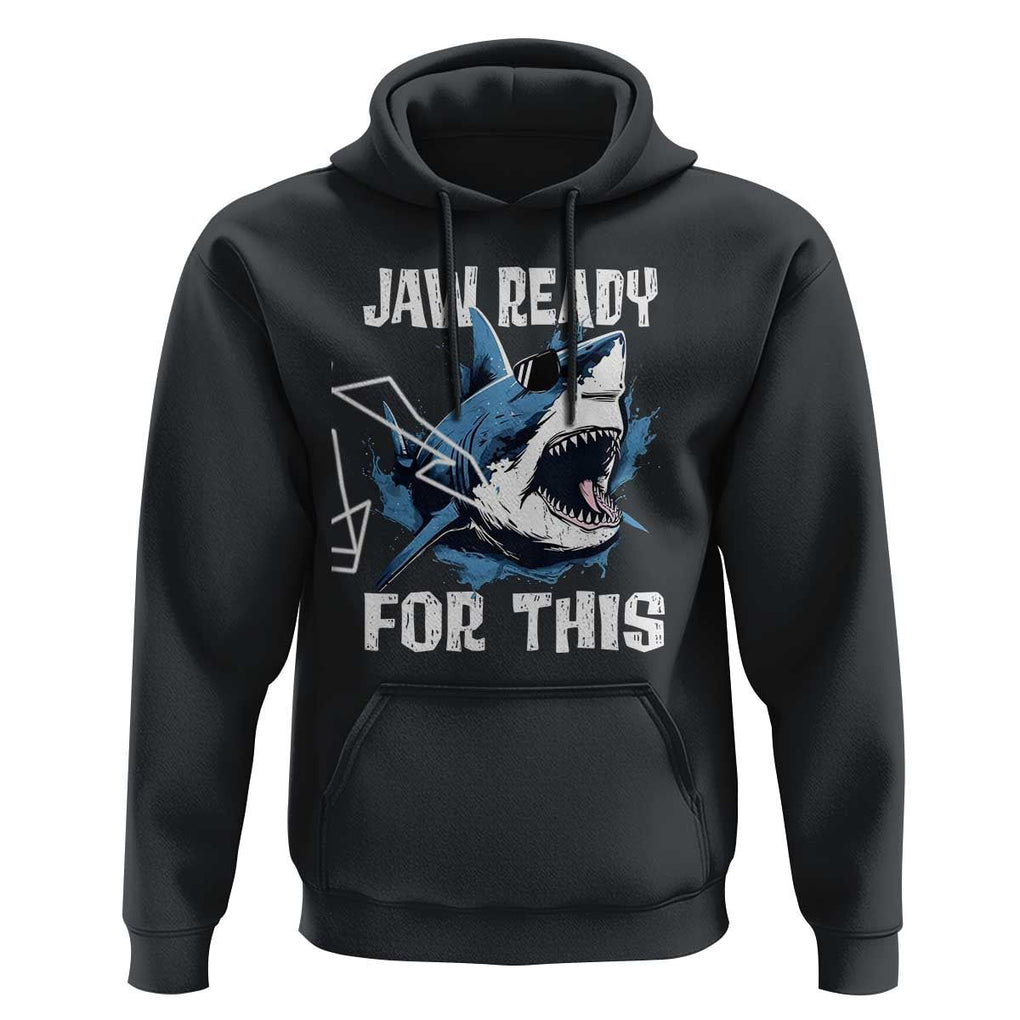 Funny Shark Lover Hoodie Jaw Ready For This Ocean Wildlife TS11 Black Print Your Wear