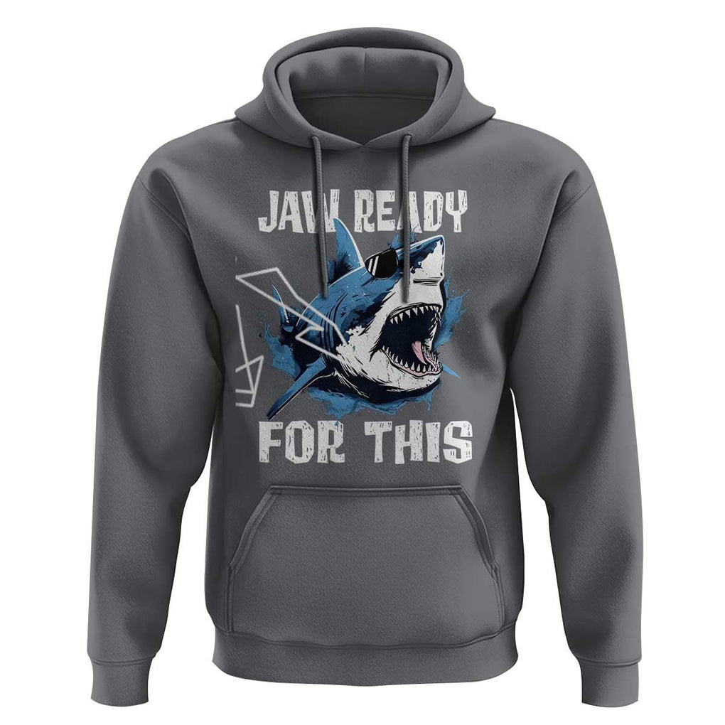 Funny Shark Lover Hoodie Jaw Ready For This Ocean Wildlife TS11 Charcoal Print Your Wear