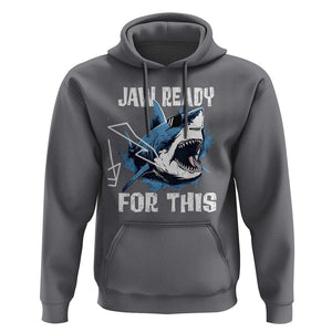 Funny Shark Lover Hoodie Jaw Ready For This Ocean Wildlife TS11 Charcoal Print Your Wear