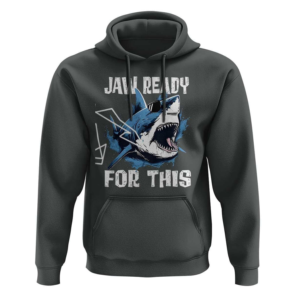 Funny Shark Lover Hoodie Jaw Ready For This Ocean Wildlife TS11 Dark Heather Print Your Wear