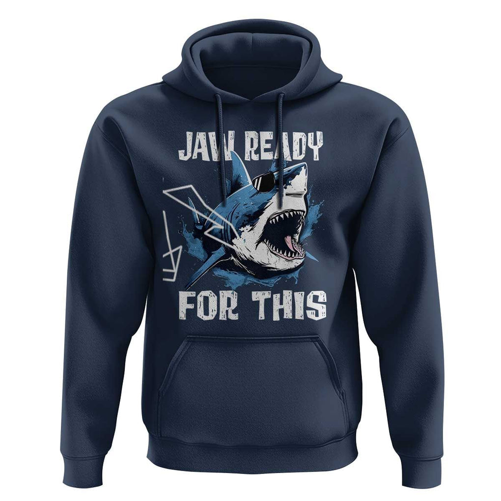 Funny Shark Lover Hoodie Jaw Ready For This Ocean Wildlife TS11 Navy Print Your Wear