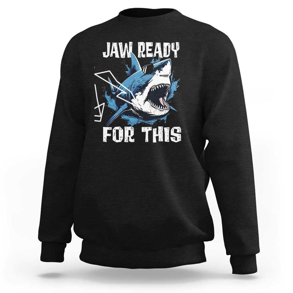 Funny Shark Lover Sweatshirt Jaw Ready For This Ocean Wildlife TS11 Black Print Your Wear